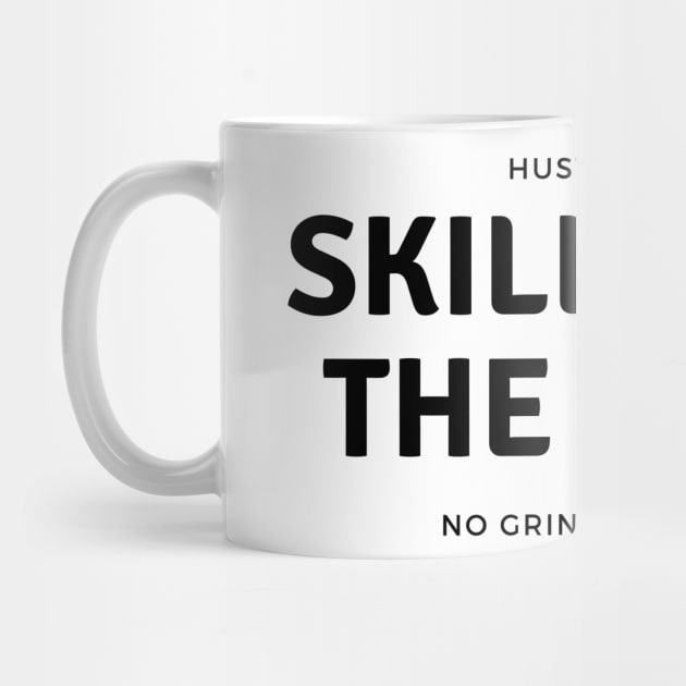 Skills Pay The Bills - Hustlin’ 24/27 - No Grind No Glory by Jamille Art